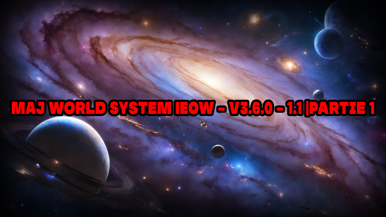 MAJ World System IEOW - V3.6.0 - 1.1 |Partie 1